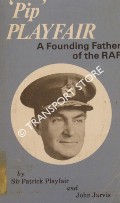 Book cover of Pip Playfair - A Founding Father of the RAF by PLAYFAIR, Sir Patrick & JARVIS, John